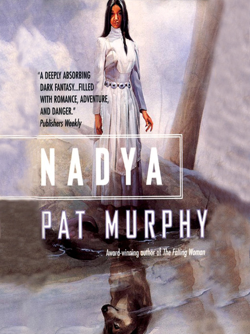 Title details for Nadya by Pat Murphy - Available